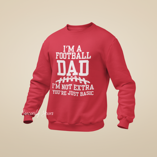 I'm A Football Dad | I'm Not Extra -  Sweatshirt