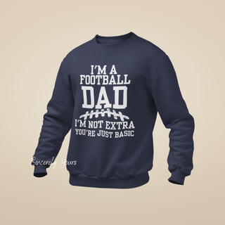 I'm A Football Dad | I'm Not Extra -  Sweatshirt
