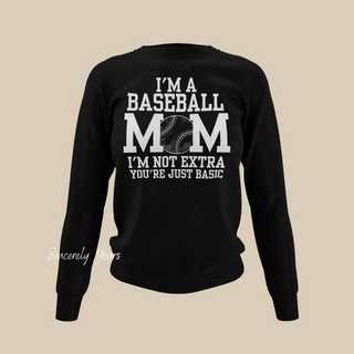 I'm A Baseball Mom | I'm Not Extra Sweatshirt