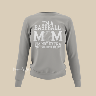 I'm A Baseball Mom | I'm Not Extra Sweatshirt