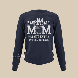 I'm a Basketball Mom | I'm Not Extra - Sweatshirt