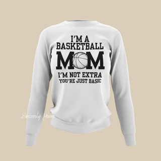 I'm a Basketball Mom | I'm Not Extra - Sweatshirt