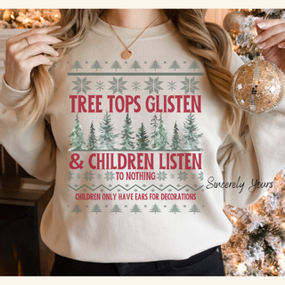 Tree Tops Glisten and Children Listen - Funny Holiday Sweatshirt