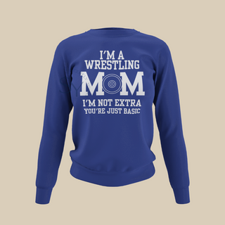 I'm a Wrestling Mom | I'm Not Extra Sweatshirts