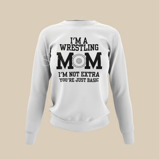 I'm a Wrestling Mom | I'm Not Extra Sweatshirts