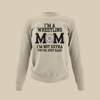 I'm a Wrestling Mom | I'm Not Extra Sweatshirts