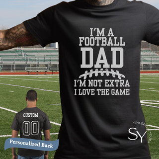 I'm a Football Dad | I'm Not Extra, I Love the Game - T-shirt