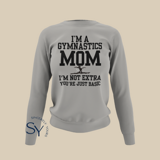 I'm a Gymnastics Mom | I'm Not Extra Sweatshirt