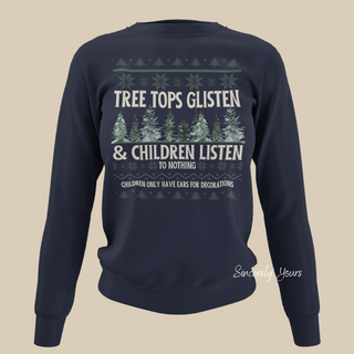 Tree Tops Glisten and Children Listen - Funny Holiday Sweatshirt