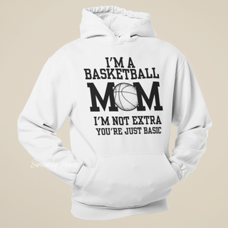 I'm A Basketball Mom | I'm Not Extra -  Hoodie