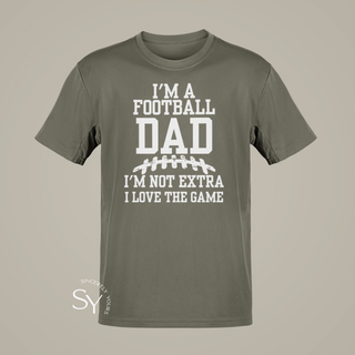 I'm a Football Dad | I'm Not Extra, I Love the Game - T-shirt
