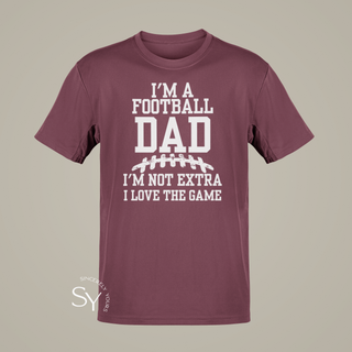 I'm a Football Dad | I'm Not Extra, I Love the Game - T-shirt