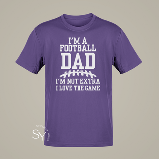 I'm a Football Dad | I'm Not Extra, I Love the Game - T-shirt
