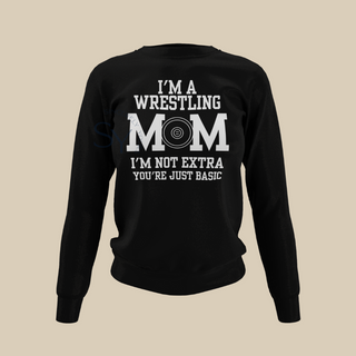 I'm a Wrestling Mom | I'm Not Extra Sweatshirts