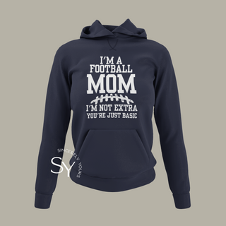 I’m a Football Mom | I’m Not Extra Hoodie