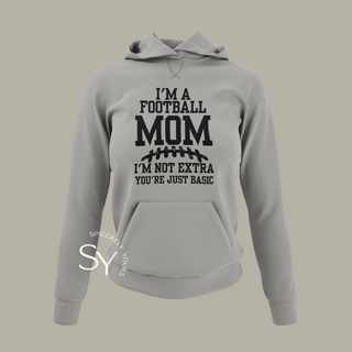 I’m a Football Mom | I’m Not Extra Hoodie