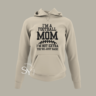 I’m a Football Mom | I’m Not Extra Hoodie