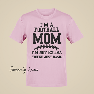 I'm a Football Mom | I'm Not Extra - T-Shirt