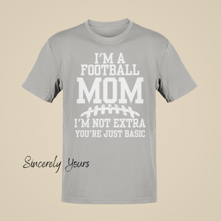 I'm a Football Mom | I'm Not Extra - T-Shirt