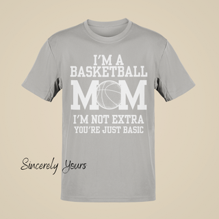 I'm a Basketball Mom | I'm Not Extra T-Shirt
