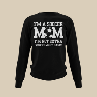 Soccer Mom | I'm Not Extra -  Sweatshirt