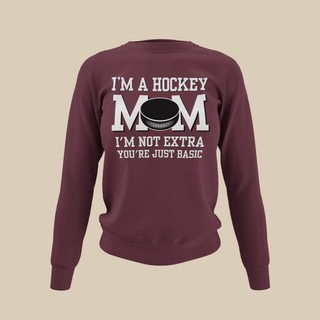 I'm a Hockey Mom | I'm Not Extra Sweatshirt