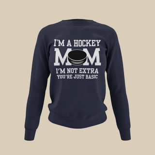 I'm a Hockey Mom | I'm Not Extra Sweatshirt