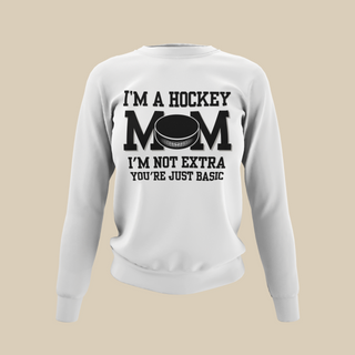 I'm a Hockey Mom | I'm Not Extra Sweatshirt