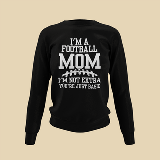 I'm A Football Mom | I'm Not Extra - Sweatshirt