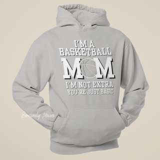 I'm A Basketball Mom | I'm Not Extra -  Hoodie