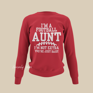 I'm A Football Aunt | I'm Not Extra - Sweatshirt