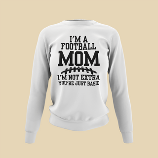 I'm A Football Mom | I'm Not Extra - Sweatshirt