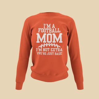 I'm A Football Mom | I'm Not Extra - Sweatshirt